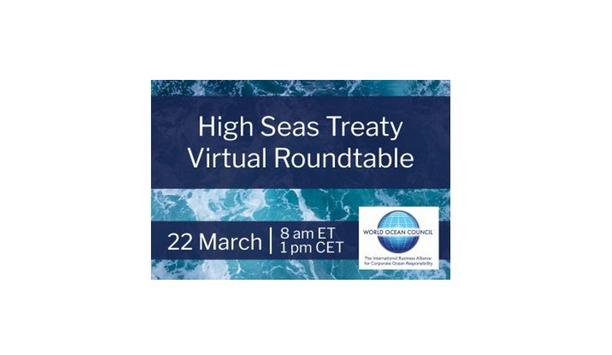 World Ocean Council (WOC) to brief the ocean sectors on U.N. High Seas Treaty in March 22, 2023 virtual roundtable